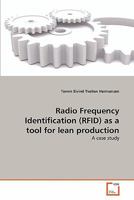 Radio Frequency Identification (RFID) as a tool for lean production: A case study 3639349164 Book Cover