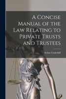 A Concise Manual of the Law Relating to Private Trusts and Trustees 1240053940 Book Cover