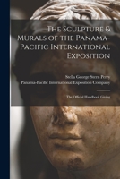 The Sculpture & Murals of the Panama-Pacific International Exposition; the Official Handbook Giving 1017351112 Book Cover