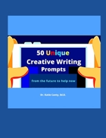 50 Unique Creative Writing Prompts From the Future To Help Now B08HPYY1K9 Book Cover