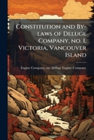 Constitution and by-laws of Deluge Company, no. 1, Victoria, Vancouver Island 1175577065 Book Cover