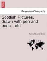 Scottish Pictures, drawn with pen and pencil, etc. New Edition, Revised. 1241308500 Book Cover