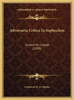 Adversaria Critica In Sophoclem: Scripsit Ac Collegit 1165273322 Book Cover