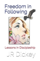 Freedom in Following: Lessons in Discipleship B0851MJM85 Book Cover