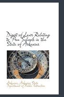 Digest of Laws Relating to Free Schools in the State of Arkansas 1172458545 Book Cover