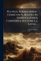 Pluteus, Poema Heroi-Comicum N. Boloei, in Versus Latinos Conversus Suctore J. J. Laval... 1279603941 Book Cover