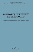 Pourquoi des études de théologie?: 49 réponses personnelles sous forme de récits 2747546381 Book Cover