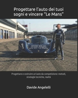 Progettare l’auto dei tuoi sogni e vincere “Le Mans”: Progettare e costruire un’auto da competizione: metodi, strategie tecniche, realtà (Italian Edition) B0GKTS3L3L Book Cover