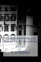 Confessions Of An Angry Old Youngster 1495966712 Book Cover