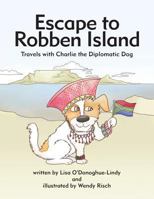 Escape to Robben Island: Travels with Charlie the Diplomatic Dog 0996225617 Book Cover