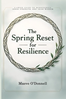 The Spring Reset for Resilience: A 6-Week Guide to Mindfulness, Inner Strength, and Irish Wisdom 1918385351 Book Cover