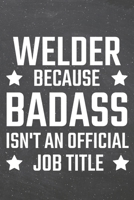 Welder because Badass isn't an official Job Title: Welder Dot Grid Notebook, Planner or Journal 110 Dotted Pages Office Equipment, Supplies Funny Welder Gift Idea for Christmas or Birthday 1671155289 Book Cover