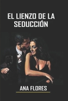 El Lienzo De La Seducción: Descubre el Poder de Ser Una Mujer Irresistible (Spanish Edition) B0F1LJHHFV Book Cover