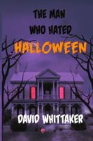 The Man Who Hated Halloween 0578210797 Book Cover