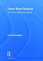 Teach Now! Science: The Joy of Teaching Science 0415726905 Book Cover