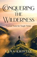 Conquering the Wilderness: Trusted Tools for Tough Times 1959099515 Book Cover