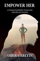 Empower Her: A Woman’s Journey to Success and Solace of Soul 819452508X Book Cover