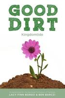 Good Dirt: Kingdomtide 1499642547 Book Cover