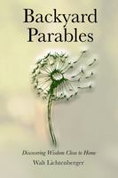Backyard Parables: Discovering Wisdom Close To Home 1734560703 Book Cover