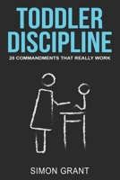 Toddler Discipline: 20 Commandments That Really Work 1913597709 Book Cover