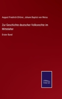 Zur Geschichte deutscher Volksrechte im Mittelalter: Erster Band 3375012462 Book Cover