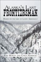 Alaska's Last Frontiersman: Based on the Life of Lenny Arsenault 1424177103 Book Cover