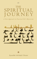 The Spiritual Journey: A New Approach ?in Practical Shi?i Mysticism (Vol. 1) 1956276556 Book Cover