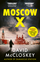 Moscow X: From the Bestselling Author of the Times Thriller of the Year Damascus Station 1800752911 Book Cover