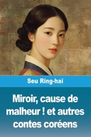 Miroir, cause de malheur ! et autres contes coréens (French Edition) 3690826160 Book Cover