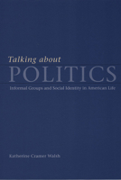 Talking about Politics: Informal Groups and Social Identity in American Life (Studies in Communication, Media, and Public Opinion) 0226872203 Book Cover