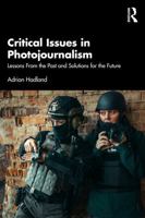 Critical Issues in Photojournalism: Lessons from the Past and Solutions for the Future 1032613653 Book Cover