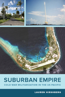 Suburban Empire: Cold War Militarization in the US Pacific 0520289161 Book Cover