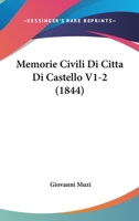 Memorie Civili Di Citta Di Castello V1-2 (1844) 1167704479 Book Cover