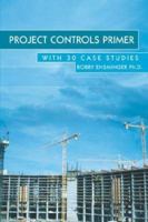 Project Controls Primer: With 30 Case Studies 1414056044 Book Cover