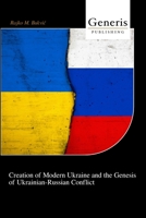 Creation of Modern Ukraine and the Genesis of Ukrainian-Russian Conflict B0CLM75555 Book Cover