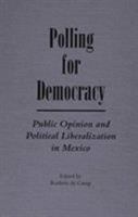 Polling for Democracy: Public Opinion and Political Liberalization (Latin American Silhouettes) 0842025839 Book Cover