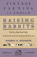 Raising Rabbits For Fur, Meat And Profit 1406799912 Book Cover