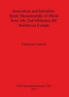 Innovation and Imitation: Stone Skeuomorphs of Metal from 4th-2nd Millennia BC Northwest Europe 1407309528 Book Cover