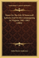 Notes On The Life Of Stonewall Jackson And On His Campaigning In Virginia, 1861-1863 143702906X Book Cover