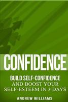 Confidence: BUILD SELF-CONFIDENCE and Boost Your SELF-ESTEEM in 3 Days 1523974036 Book Cover