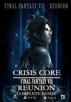 Crisis Core Final Fantasy VII REUNION Complete Guide: (Update 2022) B0BQ5C7F78 Book Cover