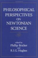 Philosophical Perspectives on Newtonian Science (Studies from the Johns Hopkins Center for the History & Philosophy of Science) 0262023016 Book Cover