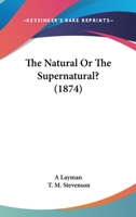 The Natural Or The Supernatural? 1437169201 Book Cover