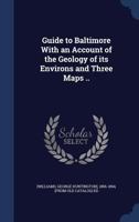 Guide to Baltimore with an account of the geology of its environs and three maps .. 1241338728 Book Cover