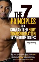 The 7 Principles to a Guaranteed Body Transformation in 12 Months or Less 0999794108 Book Cover