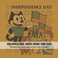 Celebrating with Felix the Cat The Declaration of Independence: Felix's Take on Freedom.: 8,5*8.5 inch 21,5*21,5 cm 28 pages Recipe Books for Kids : ... Adventure. (Grinch's Incredible Adventures) B0FBPLWV6S Book Cover