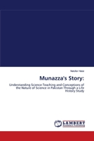 Munazza's Story:: Understanding Science Teaching and Conceptions of the Nature of Science in Pakistan Through a Life History Study 3838310942 Book Cover