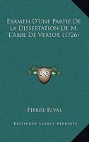 Examen D'Une Partie De La Dissertation De M. L'Abbe De Vertot, (1726) 1166053296 Book Cover