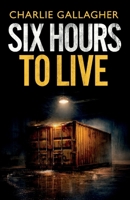 Six Hours to Live: an addictive British crime thriller full of twists 1805734490 Book Cover