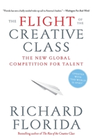 The Flight of the Creative Class: The New Global Competition for Talent 0060756918 Book Cover